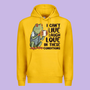I Cant Live Laugh Love In These Conditions Premium Hoodie Designed By Maliassmallbusiness
