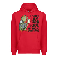 Red i cant live laugh love in these conditions Premium Hoodie - MaliasSmallBusiness