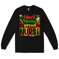 Black Black strong proud Nurse juneteeenth Long Sleeve Tee - Zillion Design Studio