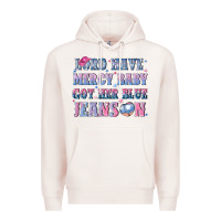 Pale Pink lord have mercy baby got her blue jeans on Premium Hoodie - NancyCooperArtShop