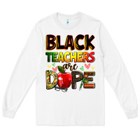 White Black Teacher's are dope juneteenth Long Sleeve Tee - Zillion Design Studio