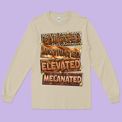 Educated Motivated Elevated Melanated Long Sleeve Tee Designed By Zillion Design Studio