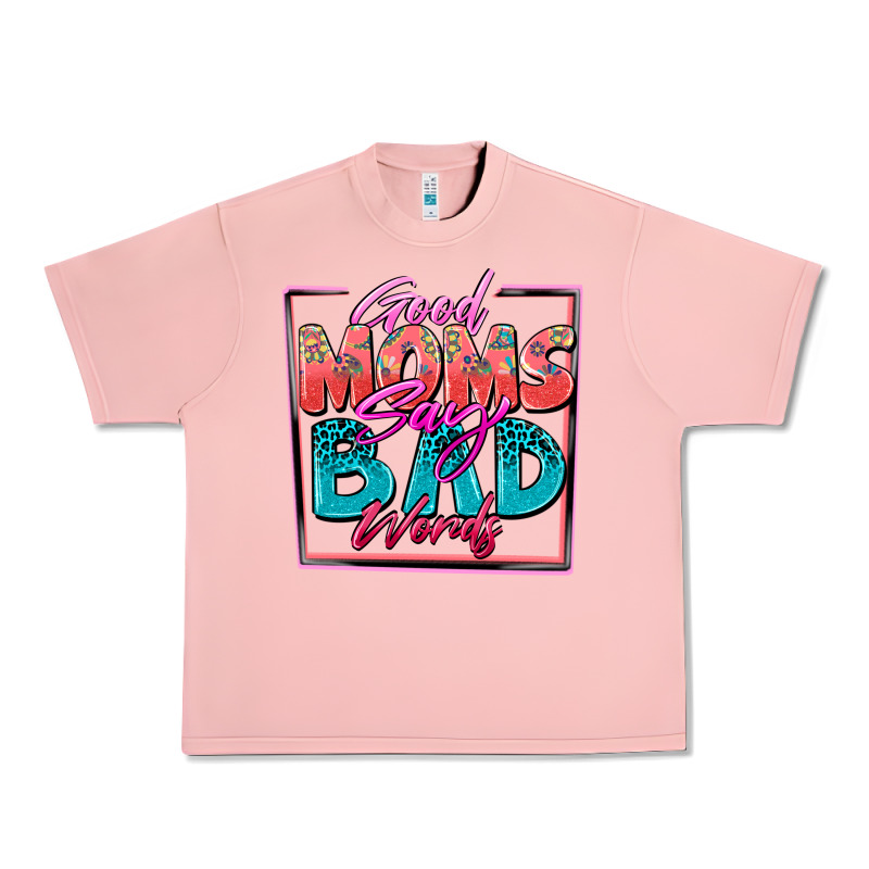 Good Moms Say Bad Words Urban Heavy Tee by Zillion Design Studio | Teevron
