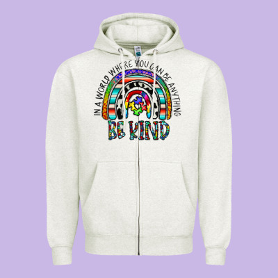 In A World Where You Can Be Anything Be Kind Zipper Hoodie Designed By Cowhidedigitalart