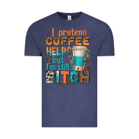 Vintage Denim i pretend coffee helps but im stil a bitch Vintage Tee - texasbilliewilder