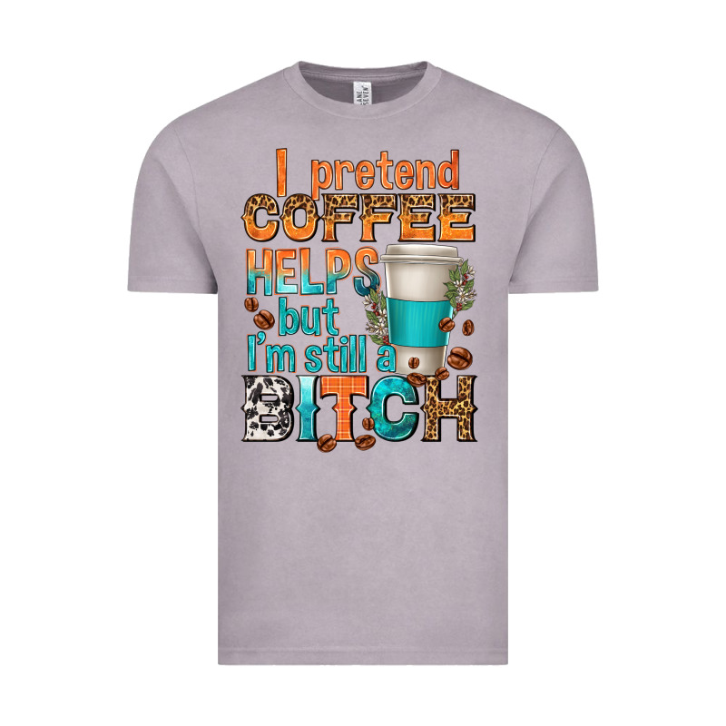 I Pretend Coffee Helps But Im Stil A Bitch Vintage Tee by texasbilliewilder | Teevron