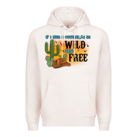 Pale Pink if i was a cowgirl i d be wild and free Premium Hoodie - MaliasSmallBusiness