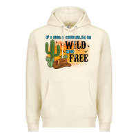 Sandshell if i was a cowgirl i d be wild and free Premium Hoodie - MaliasSmallBusiness