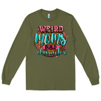 Army Green weird moms build character Long Sleeve Tee - Zillion Design Studio