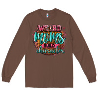 Chestnut weird moms build character Long Sleeve Tee - Zillion Design Studio