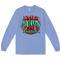 Colony Blue weird moms build character Long Sleeve Tee - Zillion Design Studio