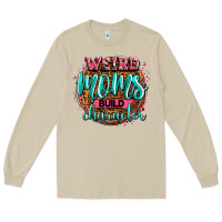 Weird Moms Build Character Long Sleeve Tee | Teevron