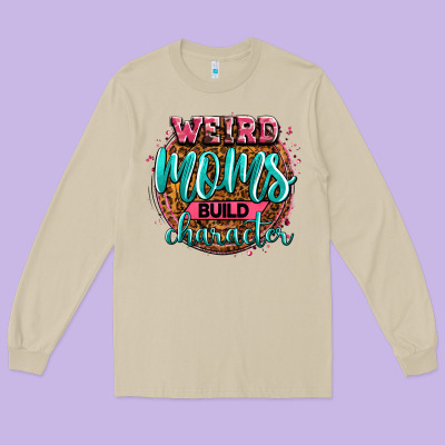 Weird Moms Build Character Long Sleeve Tee Designed By Zillion Design Studio