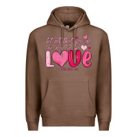 Chestnut let all that you do be done in love Premium Hoodie - MaliasSmallBusiness