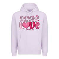 Lilac let all that you do be done in love Premium Hoodie - MaliasSmallBusiness