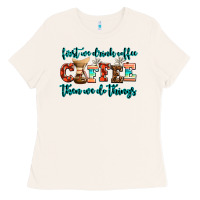 First We Drink Coffee Then We Do Things Ladies Tee | Teevron
