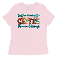 Bubblegum Pink first we drink coffee then we do things Ladies Tee - AdoDesignShop