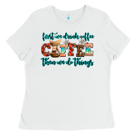 White first we drink coffee then we do things Ladies Tee - AdoDesignShop