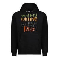 Black good lord willing and the creek dont rise Premium Hoodie - MaliasSmallBusiness