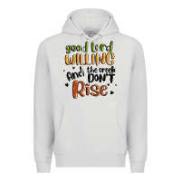 Dove Grey good lord willing and the creek dont rise Premium Hoodie - MaliasSmallBusiness