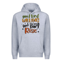 Heather Grey good lord willing and the creek dont rise Premium Hoodie - MaliasSmallBusiness