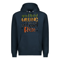 Navy good lord willing and the creek dont rise Premium Hoodie - MaliasSmallBusiness