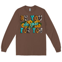 Chestnut be you do you for you Long Sleeve Tee - Zillion Design Studio