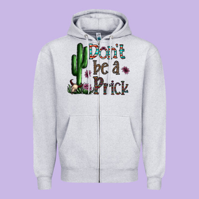 Don't Be A Prick Zipper Hoodie Designed By Cowhidedigitalart