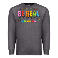 Charcoal Heather be real not perfect Premium Sweatshirt - NancyCooperArtShop
