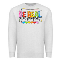 Oatmeal Heather be real not perfect Premium Sweatshirt - NancyCooperArtShop