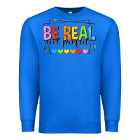 True Royal be real not perfect Premium Sweatshirt - NancyCooperArtShop