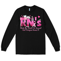 Black rn s make the world go around and everyone knows Long Sleeve Tee - texasbilliewilder