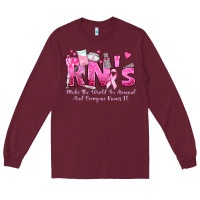 Burgundy rn s make the world go around and everyone knows Long Sleeve Tee - texasbilliewilder