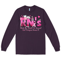 Plum rn s make the world go around and everyone knows Long Sleeve Tee - texasbilliewilder