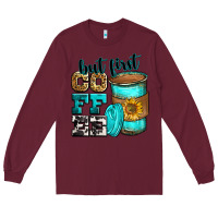 Burgundy but first coffee Long Sleeve Tee - Zillion Design Studio