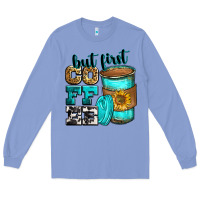 Colony Blue but first coffee Long Sleeve Tee - Zillion Design Studio