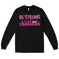 Black be strong and courageous Long Sleeve Tee - texasbilliewilder