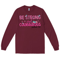 Burgundy be strong and courageous Long Sleeve Tee - texasbilliewilder
