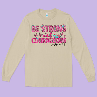 Be Strong And Courageous Long Sleeve Tee Designed By Texasbilliewilder