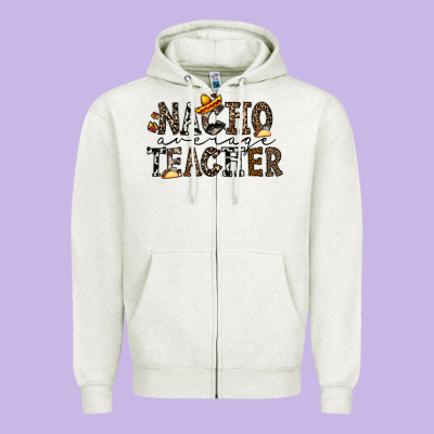 Nacho Averange Teacher Zipper Hoodie Designed By Cowhidedigitalart