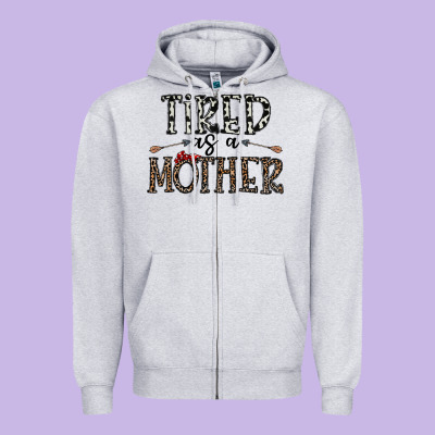 Tired As A Mother Zipper Hoodie Designed By Cowhidedigitalart