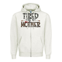 Oatmeal Heather tired as a mother Zipper Hoodie - CowhideDigitalArt