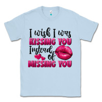 Dusty Blue i wish i was kissing you instead of missing you Classic Tee - FaDigitalArtStudio
