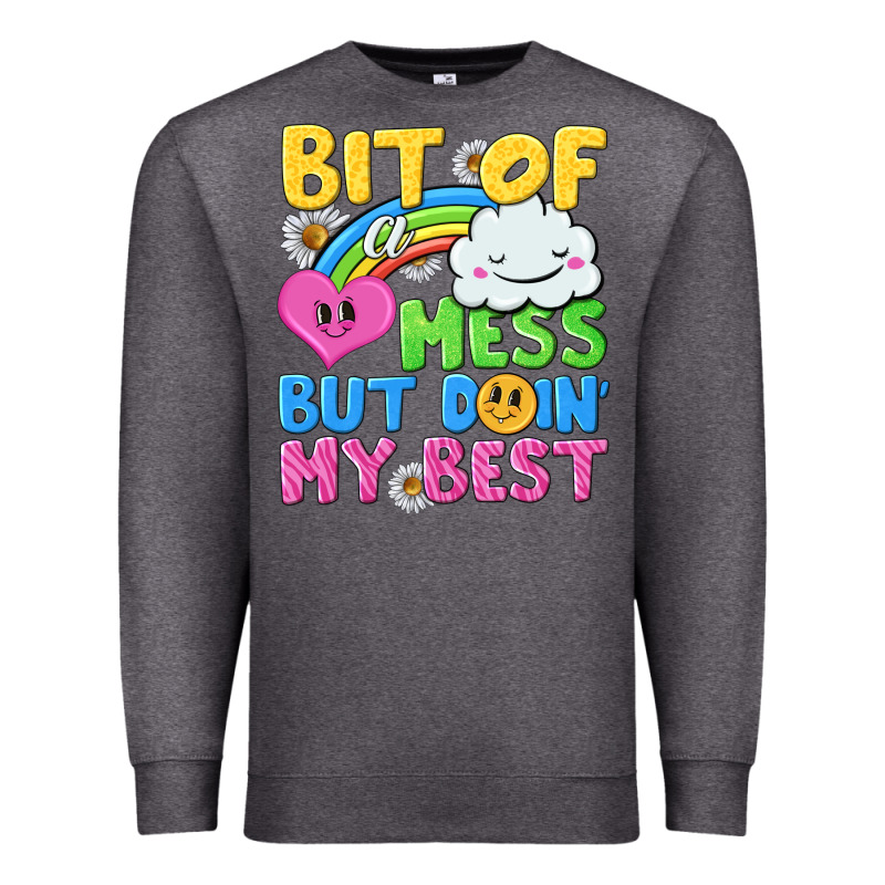 Bit Of A Mess But Doin My Best Premium Sweatshirt by NancyCooperArtShop | Teevron