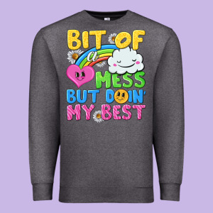 Bit Of A Mess But Doin My Best Premium Sweatshirt Designed By Nancycooperartshop