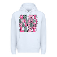 White on my husband's naughty list Premium Hoodie - MaliasSmallBusiness