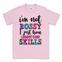 Bubblegum Pink ı'm not bossy ı just have leadership skills Classic Tee - FaDigitalArtStudio