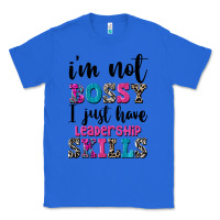 True Royal ı'm not bossy ı just have leadership skills Classic Tee - FaDigitalArtStudio