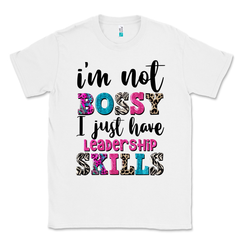 ı'm Not Bossy ı Just Have Leadership Skills Classic Tee by FaDigitalArtStudio | Teevron