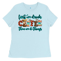 Baby Blue first we drink coffee then we do things Ladies Tee - AdoDesignShop